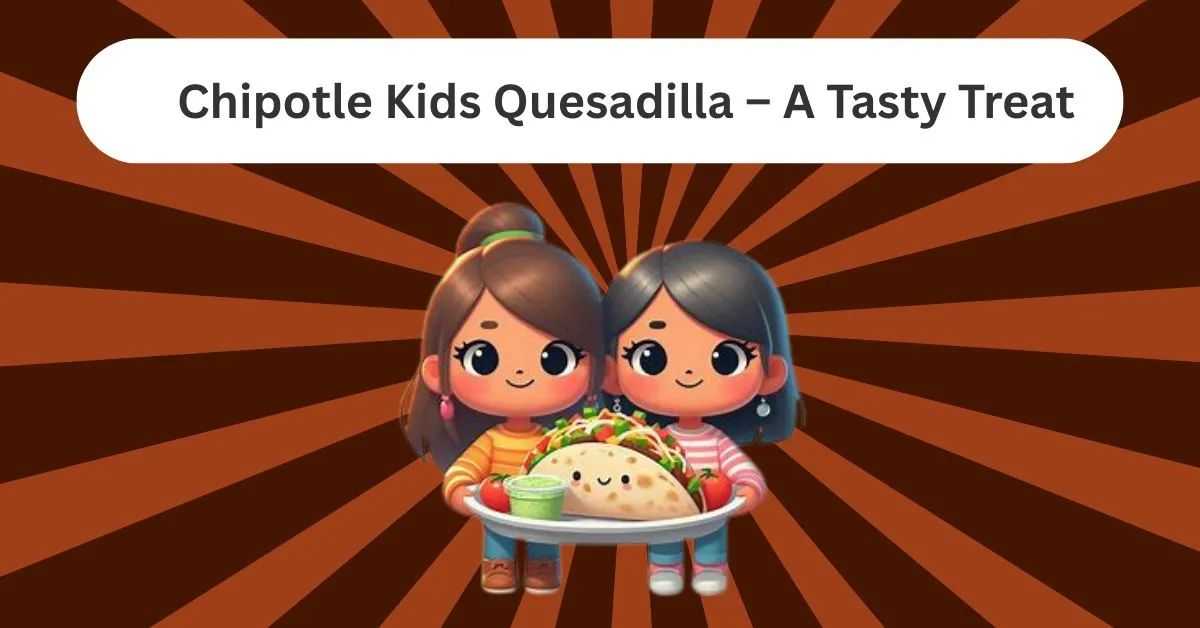 Chipotle quesadilla for kids, kids meal Chipotle, cheesy kids quesadilla, fresh kids lunch Chipotle, kids combo Chipotle, child meal fast food, Chipotle kid-friendly wrap, healthy fast food for kids, quesadilla combo Chipotle, soft cheese wrap for children.